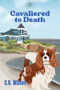 Cavaliered to Death (Barkview Mysteries) by C.B. Wilson